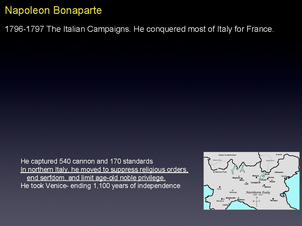 Napoleon Bonaparte 1796 -1797 The Italian Campaigns. He conquered most of Italy for France.