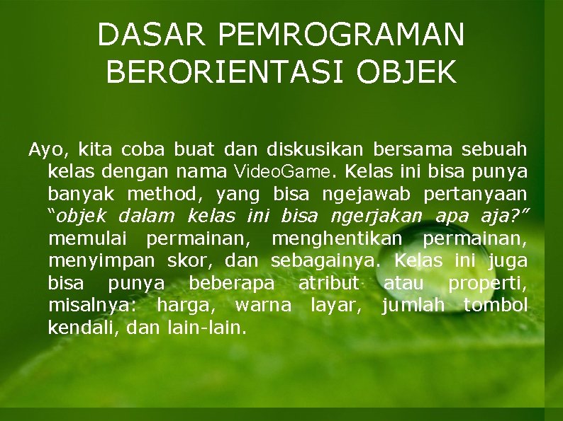 DASAR PEMROGRAMAN BERORIENTASI OBJEK Ayo, kita coba buat dan diskusikan bersama sebuah kelas dengan