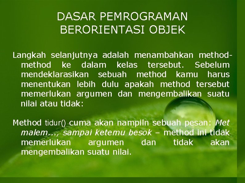 DASAR PEMROGRAMAN BERORIENTASI OBJEK Langkah selanjutnya adalah menambahkan method ke dalam kelas tersebut. Sebelum