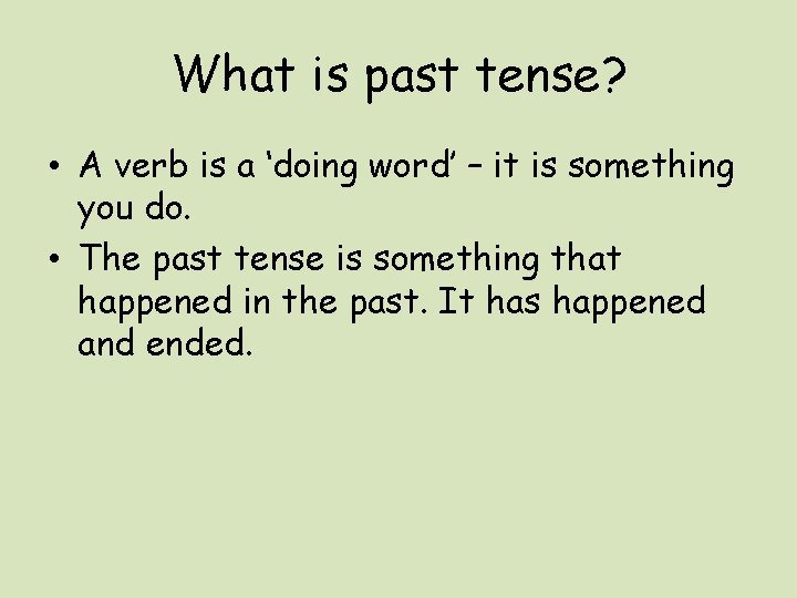 What is past tense? • A verb is a ‘doing word’ – it is