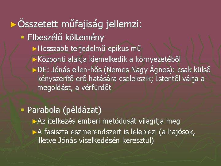 ► Összetett műfajiság jellemzi: § Elbeszélő költemény ►Hosszabb terjedelmű epikus mű ►Központi alakja kiemelkedik