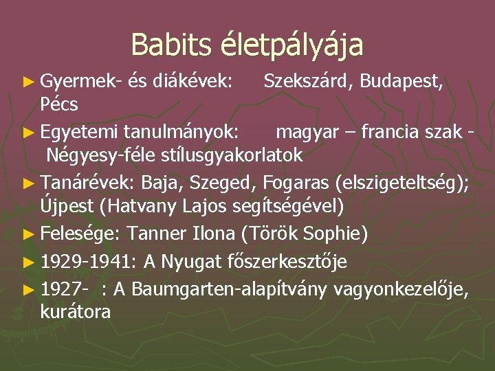 Babits életpályája ► Gyermek- és diákévek: Szekszárd, Budapest, Pécs ► Egyetemi tanulmányok: magyar –