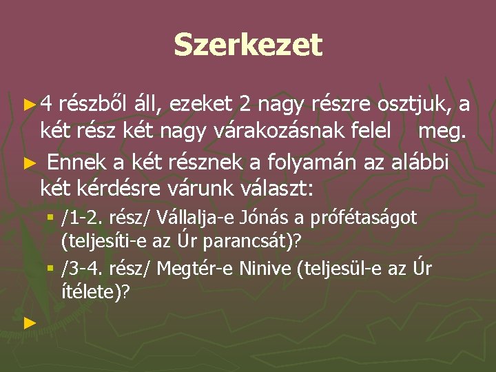 Szerkezet ► 4 részből áll, ezeket 2 nagy részre osztjuk, a két rész két