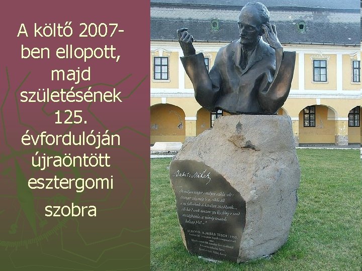 A költő 2007 ben ellopott, majd születésének 125. évfordulóján újraöntött esztergomi szobra 