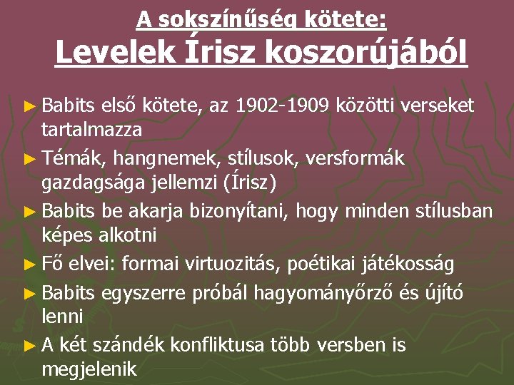 A sokszínűség kötete: Levelek Írisz koszorújából ► Babits első kötete, az 1902 -1909 közötti