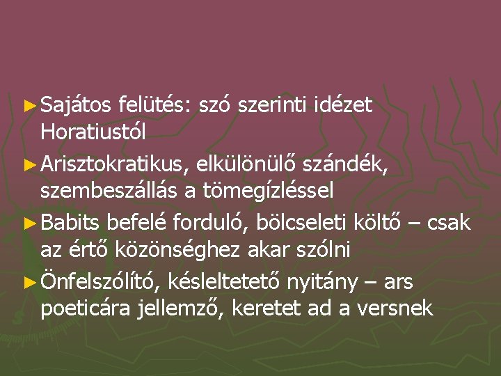 ► Sajátos felütés: szó szerinti idézet Horatiustól ► Arisztokratikus, elkülönülő szándék, szembeszállás a tömegízléssel