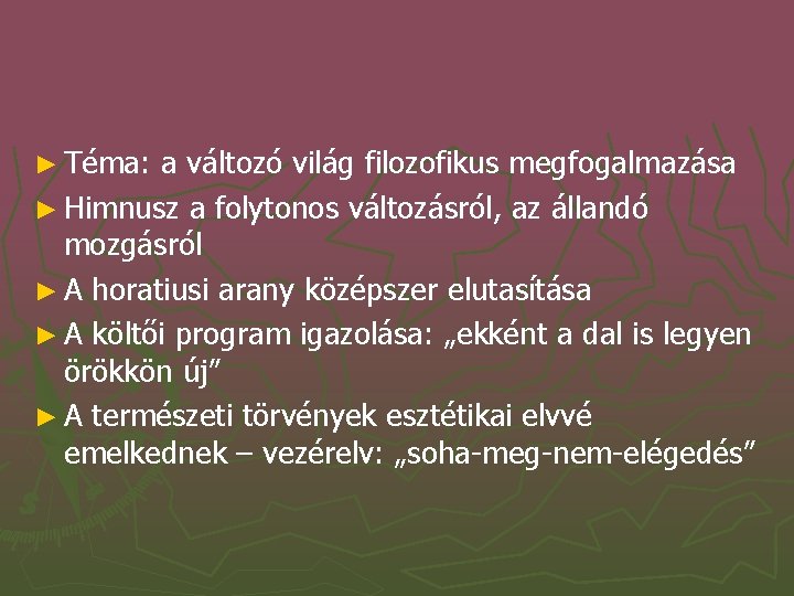 ► Téma: a változó világ filozofikus megfogalmazása ► Himnusz a folytonos változásról, az állandó