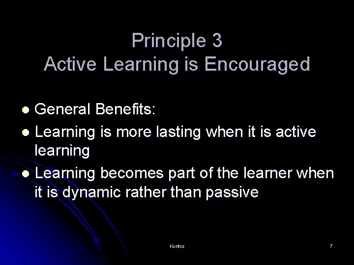 Principle 3 Active Learning is Encouraged General Benefits: l Learning is more lasting when