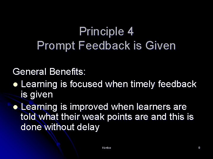 Principle 4 Prompt Feedback is Given General Benefits: l Learning is focused when timely