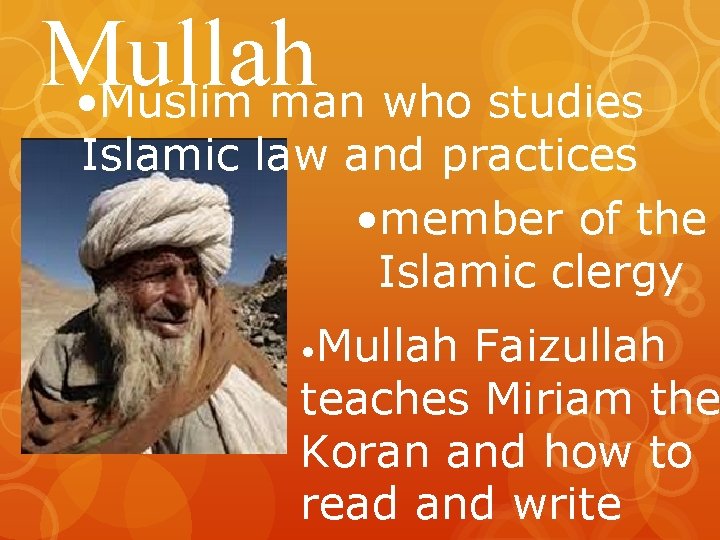 Mullah • Muslim man who studies Islamic law and practices • member of the