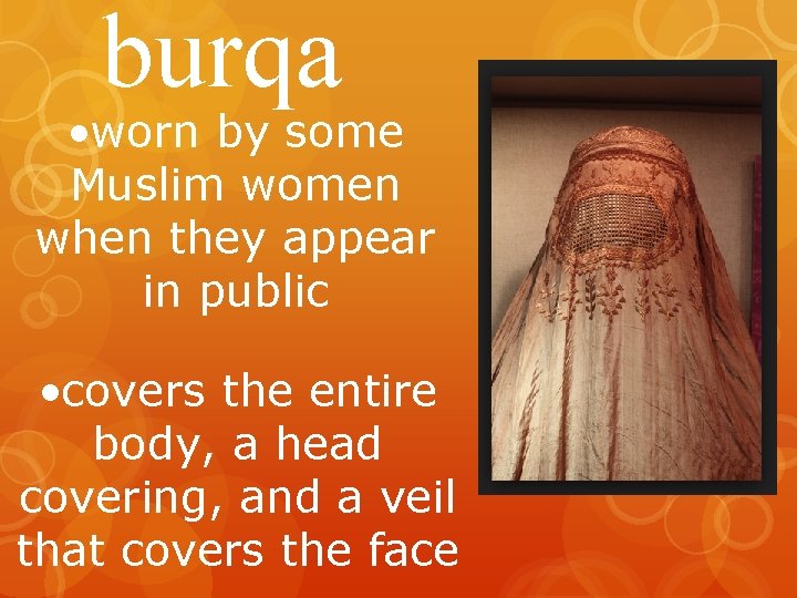burqa • worn by some Muslim women when they appear in public • covers