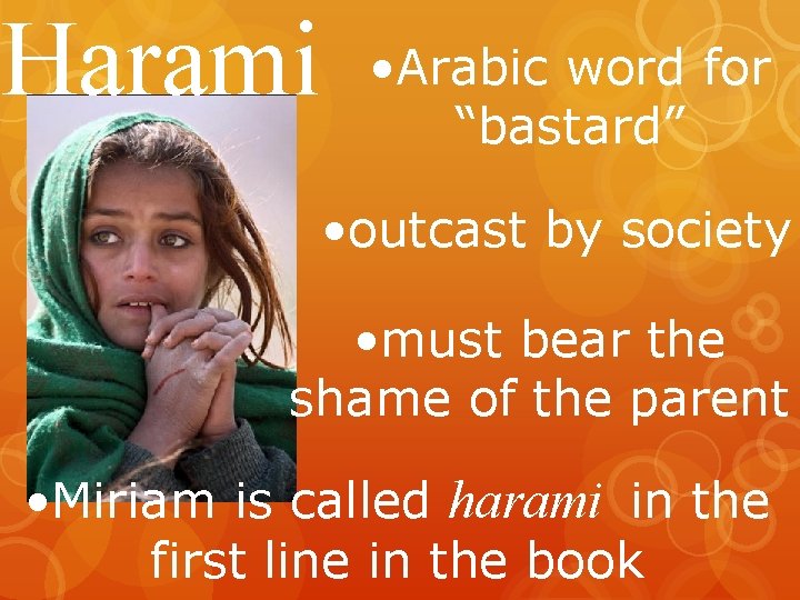 Harami • Arabic word for “bastard” • outcast by society • must bear the