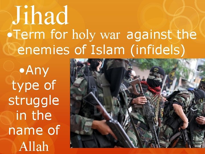 Jihad • Term for holy war against the enemies of Islam (infidels) • Any