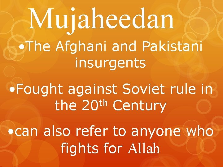 Mujaheedan • The Afghani and Pakistani insurgents • Fought against Soviet rule in th