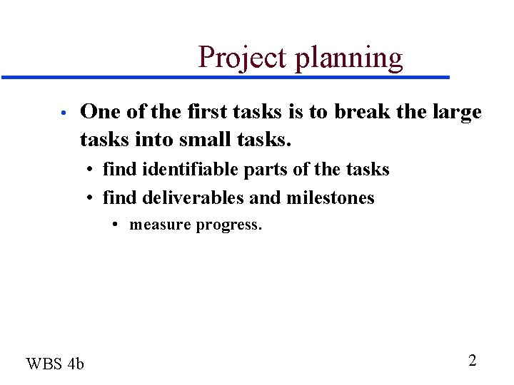 Project planning • One of the first tasks is to break the large tasks