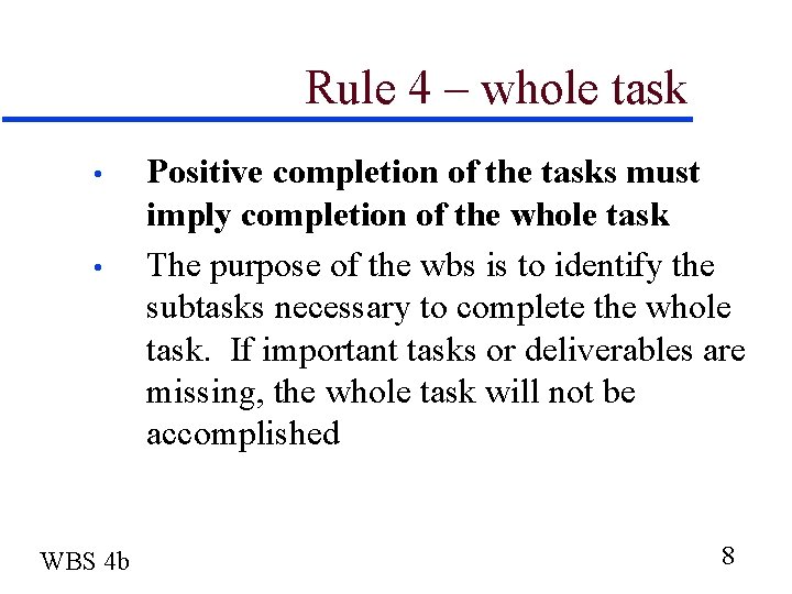Rule 4 – whole task • • WBS 4 b Positive completion of the