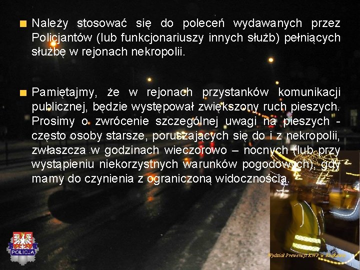 Należy stosować się do poleceń wydawanych przez Policjantów (lub funkcjonariuszy innych służb) pełniących służbę