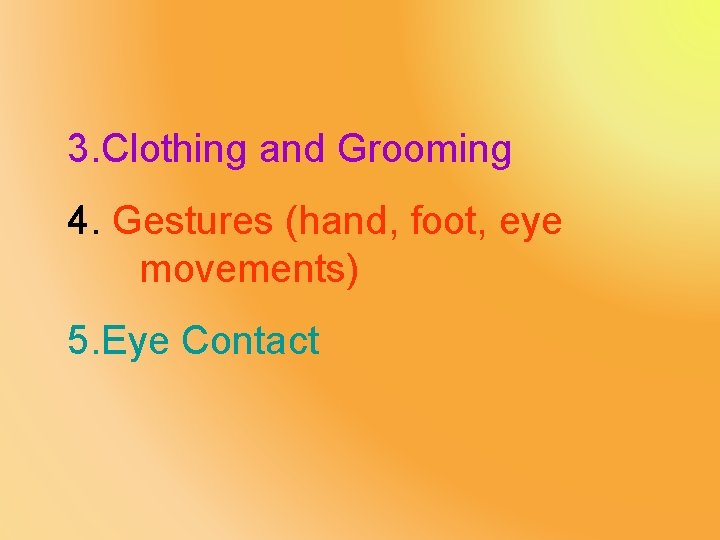 3. Clothing and Grooming 4. Gestures (hand, foot, eye movements) 5. Eye Contact 