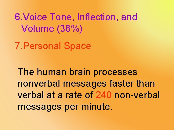 6. Voice Tone, Inflection, and Volume (38%) 7. Personal Space The human brain processes