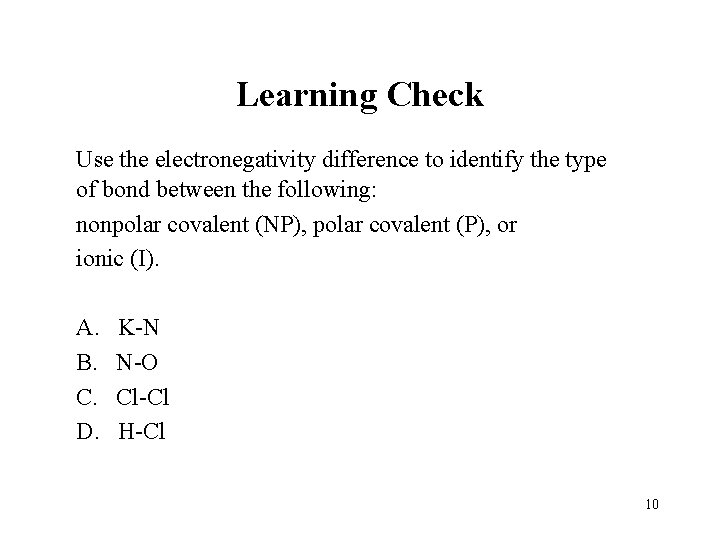 Learning Check Use the electronegativity difference to identify the type of bond between the