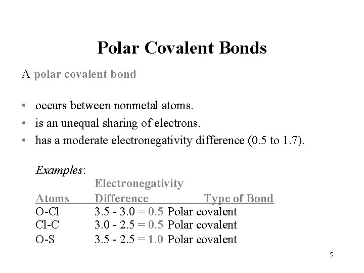 Polar Covalent Bonds A polar covalent bond • occurs between nonmetal atoms. • is