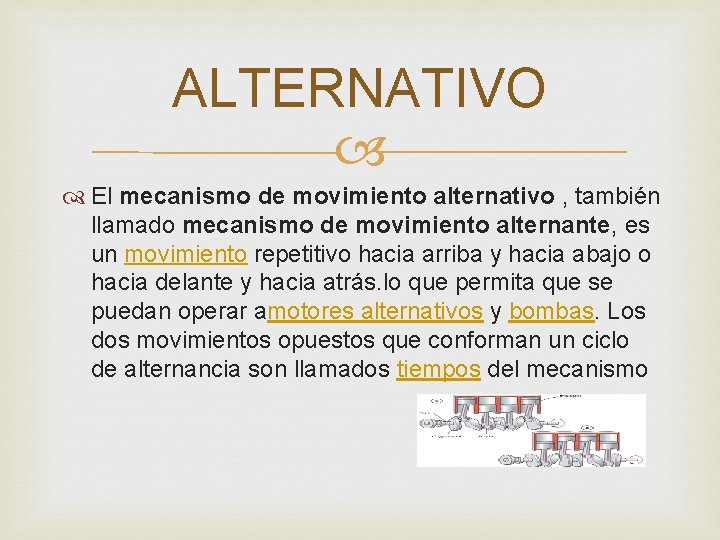 ALTERNATIVO El mecanismo de movimiento alternativo , también llamado mecanismo de movimiento alternante, es