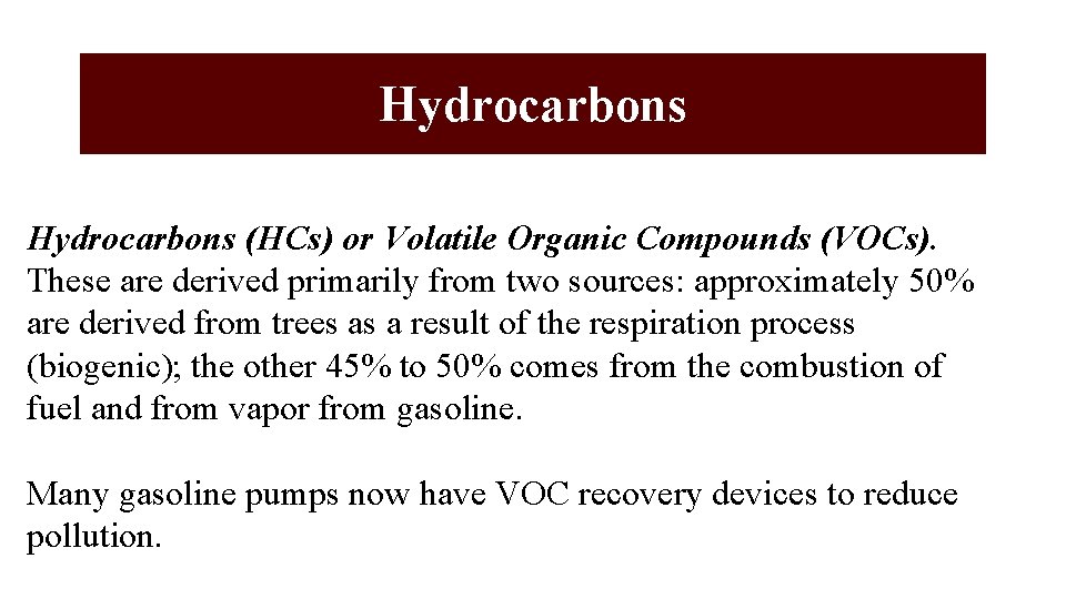 Hydrocarbons (HCs) or Volatile Organic Compounds (VOCs). These are derived primarily from two sources: