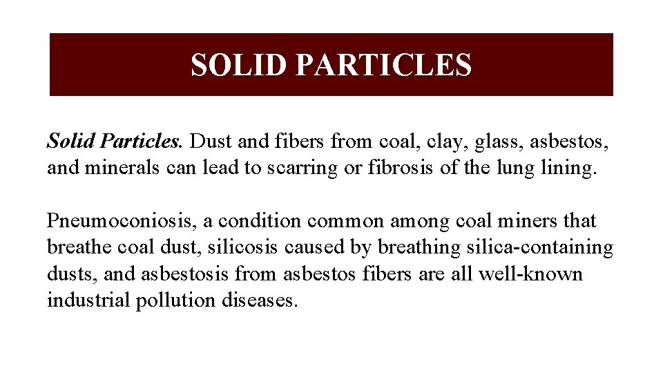 SOLID PARTICLES Solid Particles. Dust and fibers from coal, clay, glass, asbestos, and minerals