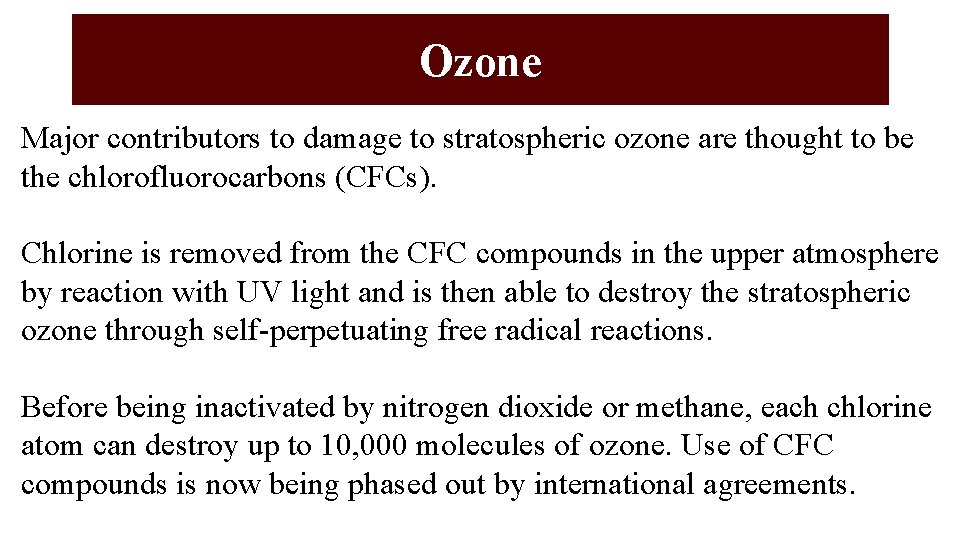 Ozone Major contributors to damage to stratospheric ozone are thought to be the chlorofluorocarbons