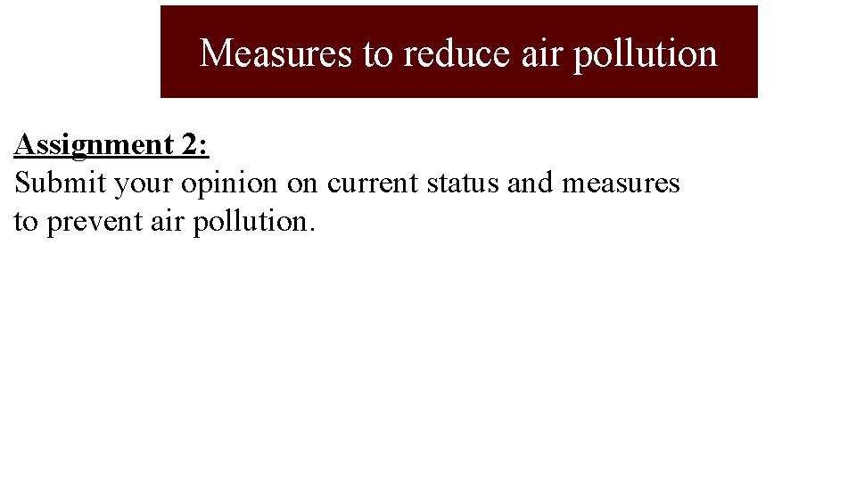 Measures to reduce air pollution Assignment 2: Submit your opinion on current status and