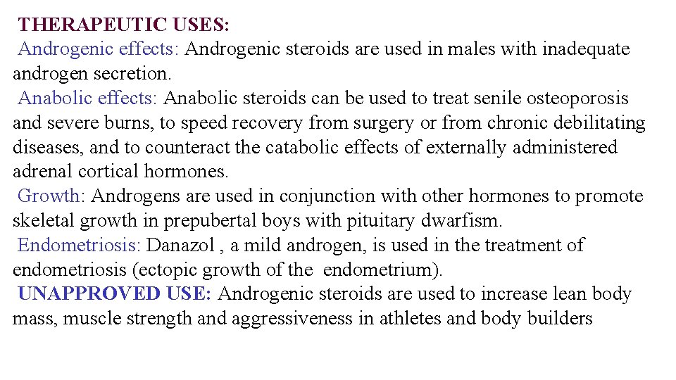THERAPEUTIC USES: Androgenic effects: Androgenic steroids are used in males with inadequate androgen secretion.