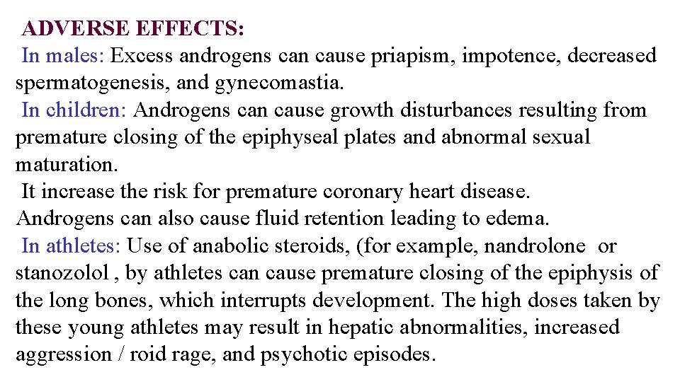 ADVERSE EFFECTS: In males: Excess androgens can cause priapism, impotence, decreased spermatogenesis, and gynecomastia.