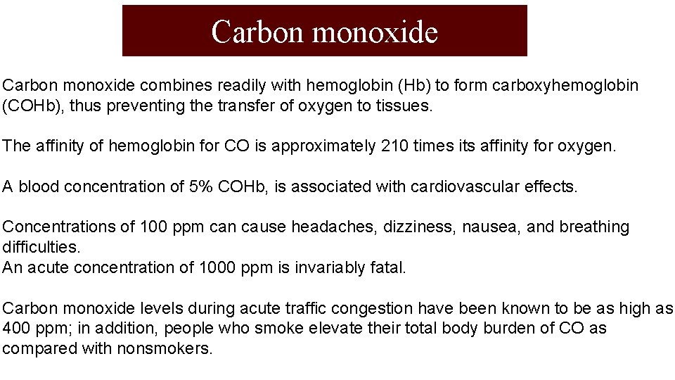 Carbon monoxide combines readily with hemoglobin (Hb) to form carboxyhemoglobin (COHb), thus preventing the