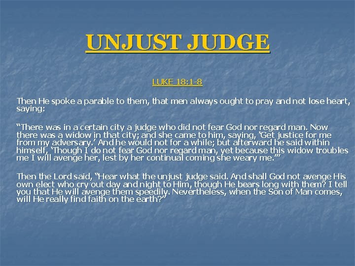 UNJUST JUDGE LUKE 18: 1 -8 Then He spoke a parable to them, that