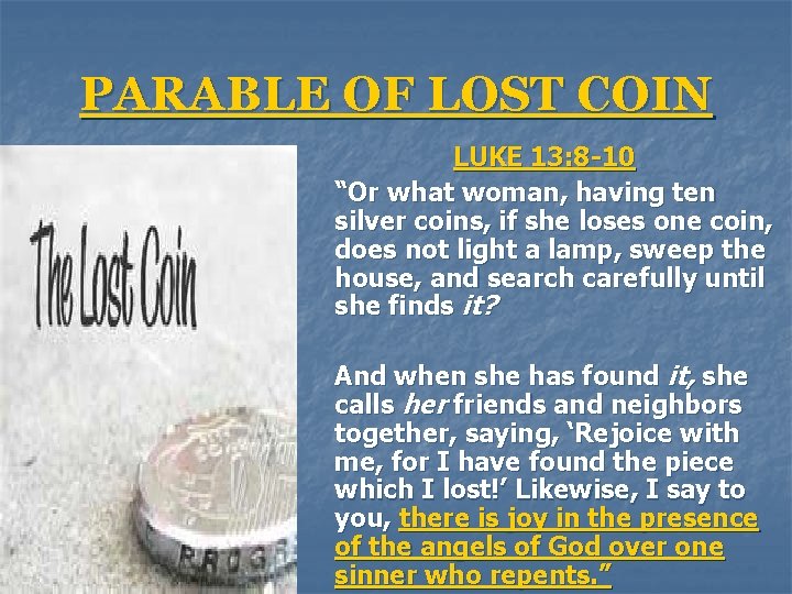 PARABLE OF LOST COIN LUKE 13: 8 -10 “Or what woman, having ten silver