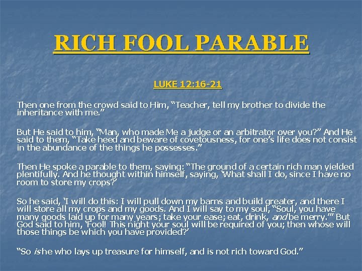 RICH FOOL PARABLE LUKE 12: 16 -21 Then one from the crowd said to