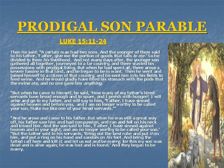 PRODIGAL SON PARABLE LUKE 15: 11 -24 Then He said: “A certain man had