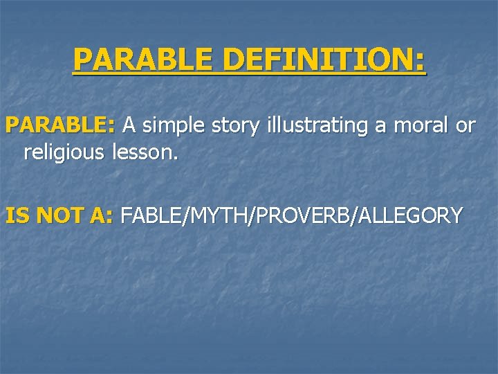 PARABLE DEFINITION: PARABLE: A simple story illustrating a moral or religious lesson. IS NOT