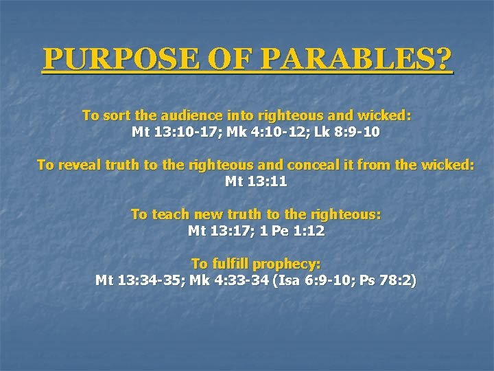 PURPOSE OF PARABLES? To sort the audience into righteous and wicked: Mt 13: 10