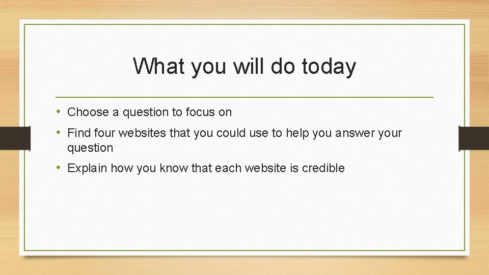 What you will do today • Choose a question to focus on • Find