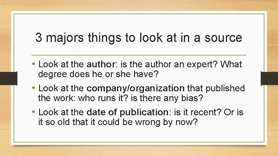 3 majors things to look at in a source • Look at the author: