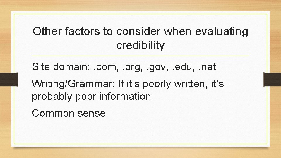 Other factors to consider when evaluating credibility Site domain: . com, . org, .