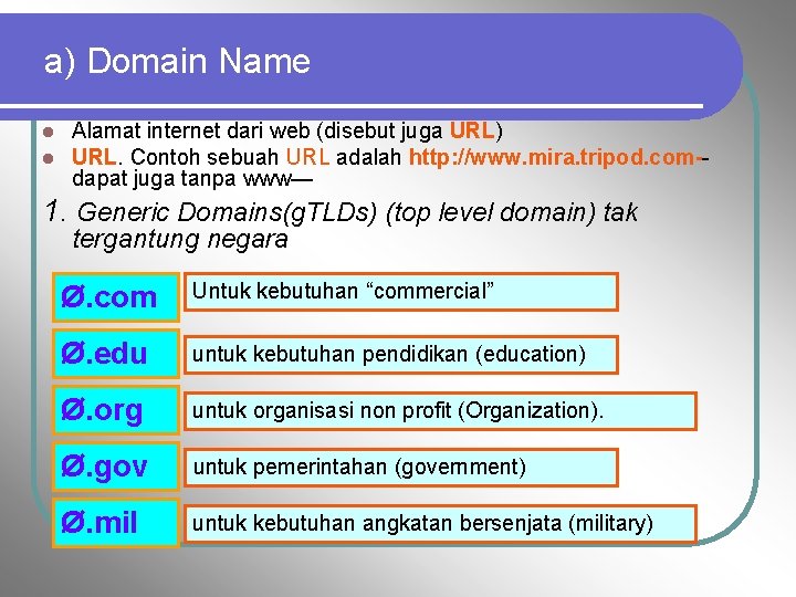 a) Domain Name l l Alamat internet dari web (disebut juga URL) URL. Contoh