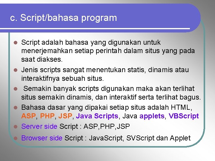 c. Script/bahasa program l Script adalah bahasa yang digunakan untuk menerjemahkan setiap perintah dalam