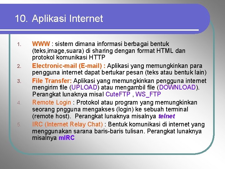 10. Aplikasi Internet 1. 2. 3. 4. 5. WWW : sistem dimana informasi berbagai