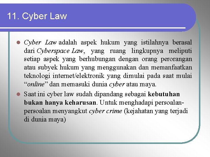 11. Cyber Law adalah aspek hukum yang istilahnya berasal dari Cyberspace Law, yang ruang