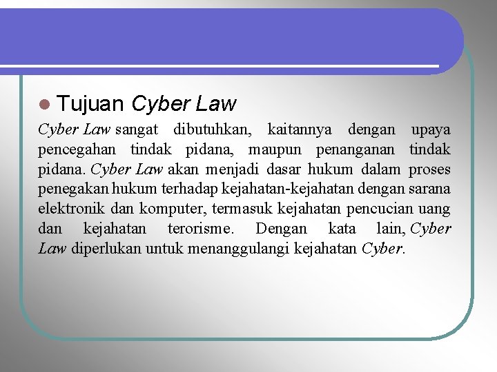 l Tujuan Cyber Law sangat dibutuhkan, kaitannya dengan upaya pencegahan tindak pidana, maupun penanganan