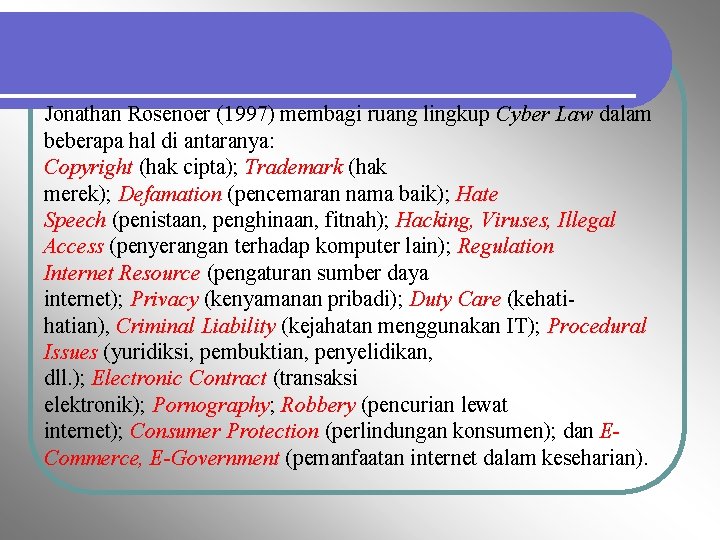 Jonathan Rosenoer (1997) membagi ruang lingkup Cyber Law dalam beberapa hal di antaranya: Copyright