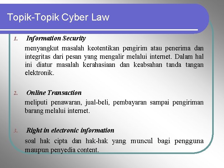 Topik-Topik Cyber Law 1. Information Security menyangkut masalah keotentikan pengirim atau penerima dan integritas
