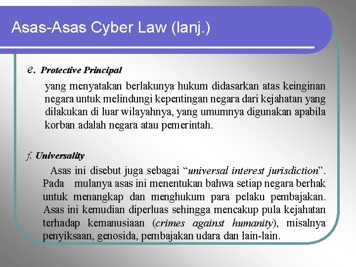 Asas-Asas Cyber Law (lanj. ) e. Protective Principal yang menyatakan berlakunya hukum didasarkan atas